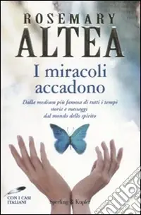 I miracoli accadono. Dalla medium più famosa di tutti i tempi storie e messaggi dal mondo dello spirito Promozione Esclusiva
