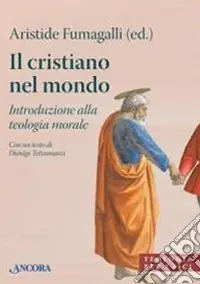 Il cristiano nel mondo. Introduzione alla teologia morale Offerta
