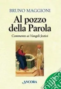 Soddisfatti O Rimborsati Al pozzo della parola. Commento ai Vangeli festivi. Anno A