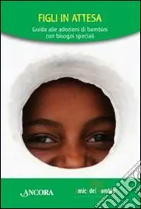 Figli in attesa. Guida all‘adozione di bambini con bisogni speciali Offerta
