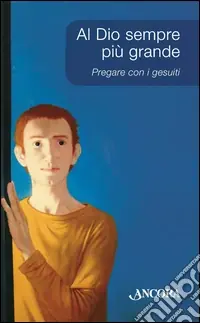 Offerta Limitata Al Dio sempre più grande. Pregare con i Gesuiti