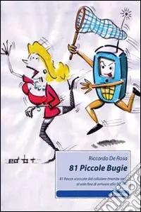 Ordina Subito 81 piccole bugie. 81 frecce scoccate dal cellulare (tramite sms) al solo fine di arrivare allo scopo