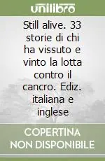 Must-Have Still alive. 33 storie di chi ha vissuto e vinto la lotta contro il cancro. Ediz. italiana e inglese