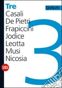 Tre. Casali, De Pietri, Frapiccini, Jodice, Leotta, Musi, Nicosia. Ediz. illustrata Esclusivo
