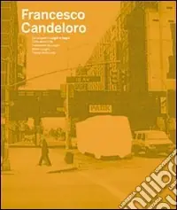 Solo Oggi Francesco Candeloro. Dal progetto Luoghi e segni, Città delle città, Frammenti di Luoghi, Intimi Luoghi, I tempi della Luce. Ediz. italiana e inglese