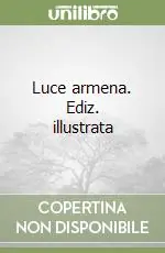 Luce armena. Ediz. illustrata Nuovo Arrivo