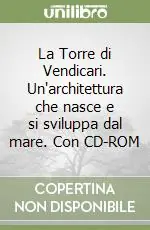 La Torre di Vendicari. Un‘architettura che nasce e si sviluppa dal mare. Con CD-ROM Super Prezzo