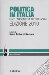 Prezzo Conveniente Politica in Italia. I fatti dell‘anno e le interpretazioni (2010)