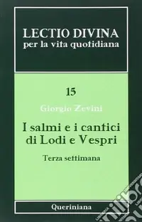 Lectio divina per la vita quotidiana. Vol. 15 I salmi e i cantici di lodi e vespri. Terza settimana Ultime Pezzi