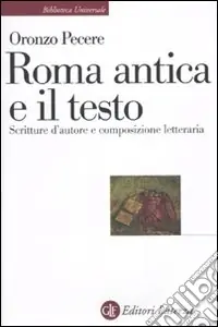 Roma antica e il testo. Scritture d‘autore e composizione letteraria Reso Gratuito
