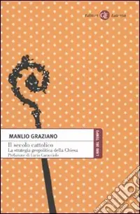 Il secolo cattolico. La strategia geopolitica della Chiesa Prezzo Di Fabbrica