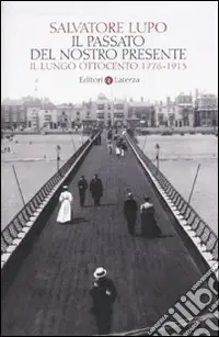 Il passato del nostro presente. Il lungo Ottocento 1776-1913 Offerta Lampo