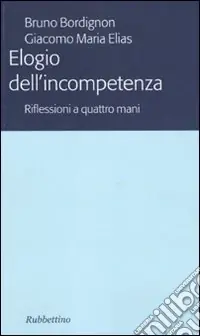 Elogio dell‘incompetenza. Riflessioni a quattro mani Compra Online