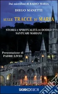 Prezzo Basso Sulle tracce di Maria. Storia e spirirualità di dodici santuari mariani