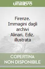 Firenze. Immagini dagli archivi Alinari. Ediz. illustrata Più Venduto