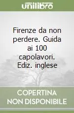 Saldi Firenze da non perdere. Guida ai 100 capolavori. Ediz. inglese