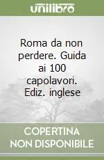 Direttamente Dal Produttore Roma da non perdere. Guida ai 100 capolavori. Ediz. inglese