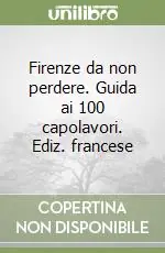 Acquista Ora Firenze da non perdere. Guida ai 100 capolavori. Ediz. francese