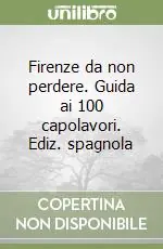 Sconto Firenze da non perdere. Guida ai 100 capolavori. Ediz. spagnola