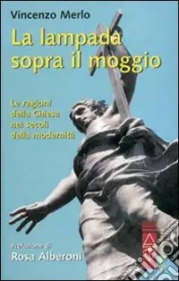 La Lampada sopra il moggio. Le ragioni della Chiesa nei secoli della modernità Direttamente Dal Produttore