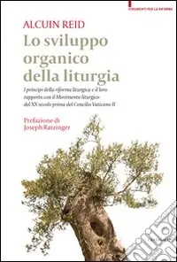 Offerta Del Giorno Lo sviluppo organico della liturgia. I principi della riforma liturgica e il loro rapporto con il Movimento liturgico del XX secolo prima del Concilio Vatincano II