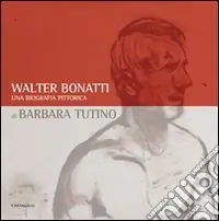 Walter Bonatti. Una biografia pittorica. Catalogo della mostra (Courmayeur, 2008). Ediz. italiana e francese Promozione Esclusiva
