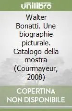 Di Tendenza Walter Bonatti. Une biographie picturale. Catalogo della mostra (Courmayeur, 2008)
