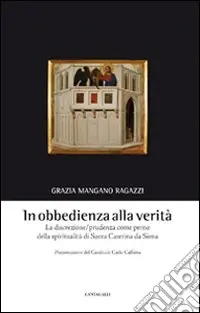 Quantità Limitata In obbedienza alla verità. La discrezione/prudenza come perno della spiritualità di Santa Caterina da Siena