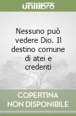 Nessuno può vedere Dio. Il destino comune di atei e credenti Promozione