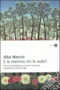 Economico E le mamme chi le aiuta? Come la psicologia può venire in soccorso dei genitori (e dei loro figli)