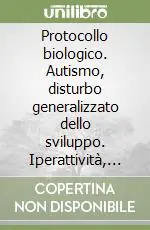 Soddisfatti O Rimborsati Protocollo biologico. Autismo, disturbo generalizzato dello sviluppo. Iperattività, deficit dell‘attenzione