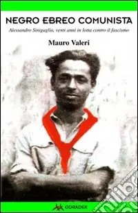 Ultima Occasione Negro, ebreo, comunista. Alessandro Sinigaglia, venti anni in lotta contro il fascismo