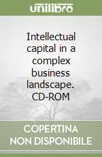 Intellectual capital in a complex business landscape. CD-ROM Nuovo Arrivo