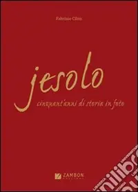 Affare Jesolo. Cinquant‘anni di storia in foto. Ediz. illustrata