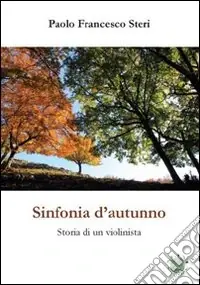 Sinfonia d‘autunno. Storia di un violinista Ultima Occasione