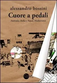 Cuore a pedali. Australia, India e Nepal, Mediterraneo Compra Online