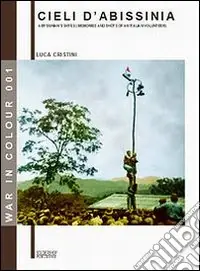 Di Tendenza Cieli d‘Abissinia. Ricordi e «scatti» di un volontario della guerra d‘Etiopia 1935-36