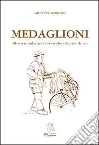 Scelto Dai Clienti Medaglioni. Mestieri ambulanti e botteghe artigiane di ieri