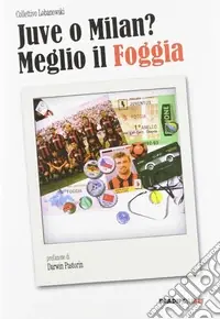 Occasione Juve o Milan? Meglio il Foggia