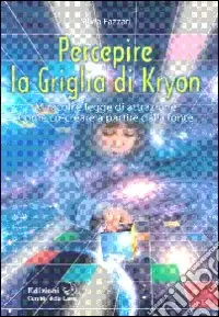Miglior Prezzo Percepire la griglia di Kryon. Miracoli e legge di attrazione. Come co-creare a partire dalla fonte