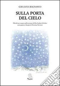 Sulla porta del cielo. Saggio critico e scelta antologica della poetessa ebraica Else Lasker Schüler Novità
