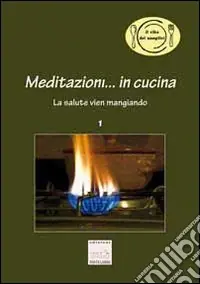 Meditazioni... in cucina. La salute vien mangiando Prezzo Scontato