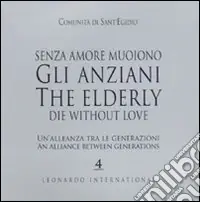 Must-Have Senza amore muoiono gli anziani. Un‘alleanza tra le generazioni. Caltalogo della mostra (Roma, 15 febbraio-1 marzo). Ediz. italiana e inglese