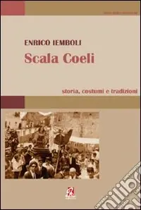 Scala Coeli. Storia, costumi e tradizioni Quantità Limitata