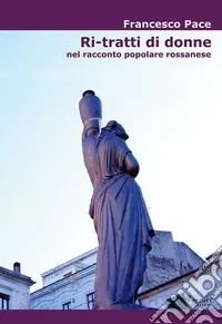 Ri-tratti di donne. Nel racconto popolare rossanese Ultime Pezzi