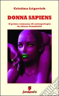 Prezzo Conveniente Donna sapiens. Il primo romanzo di antropologia in chiave femminile