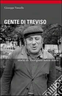 Gente di Treviso. Storie di trevigiani senza storia Ultima Occasione