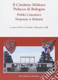 Il cimitero militare polacco di Bologna. Ediz. multilingue Soddisfatti O Rimborsati