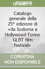Compra Adesso Catalogo generale della 25° edizione di «da Sodoma a Hollywood-Torino GLBT film festival»