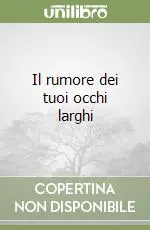 Il rumore dei tuoi occhi larghi A Buon Prezzo